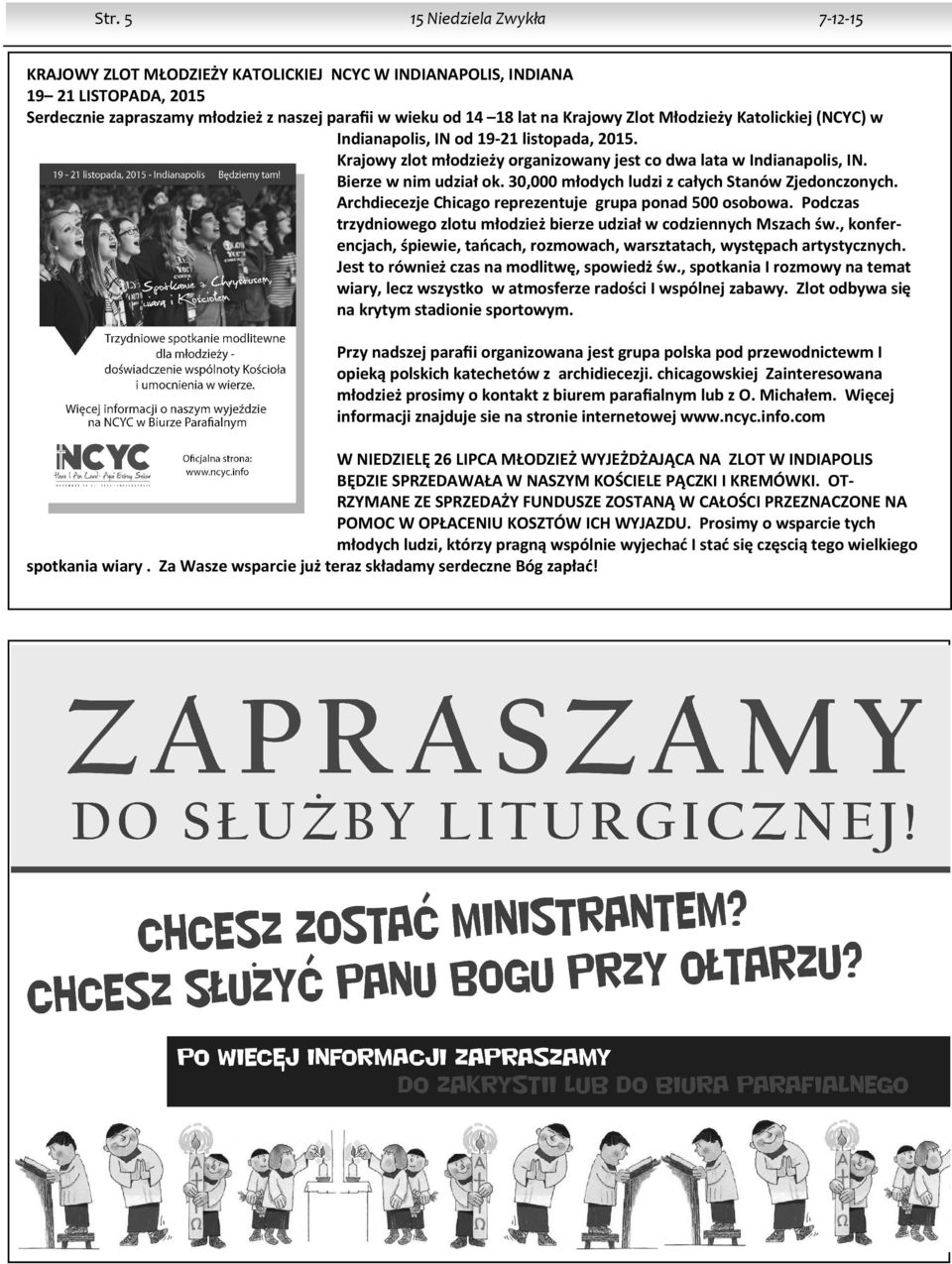 30,000 młodych ludzi z całych Stanów Zjedonczonych. Archdiecezje Chicago reprezentuje grupa ponad 500 osobowa. Podczas trzydniowego zlotu młodzież bierze udział w codziennych Mszach św.