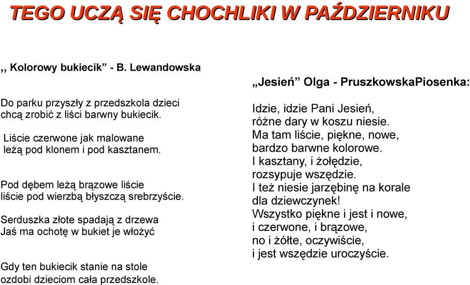 Serduszka złote spadają z drzewa Jaś ma ochotę w bukiet je włożyć Gdy ten bukiecik stanie na stole ozdobi dzieciom cała przedszkole.