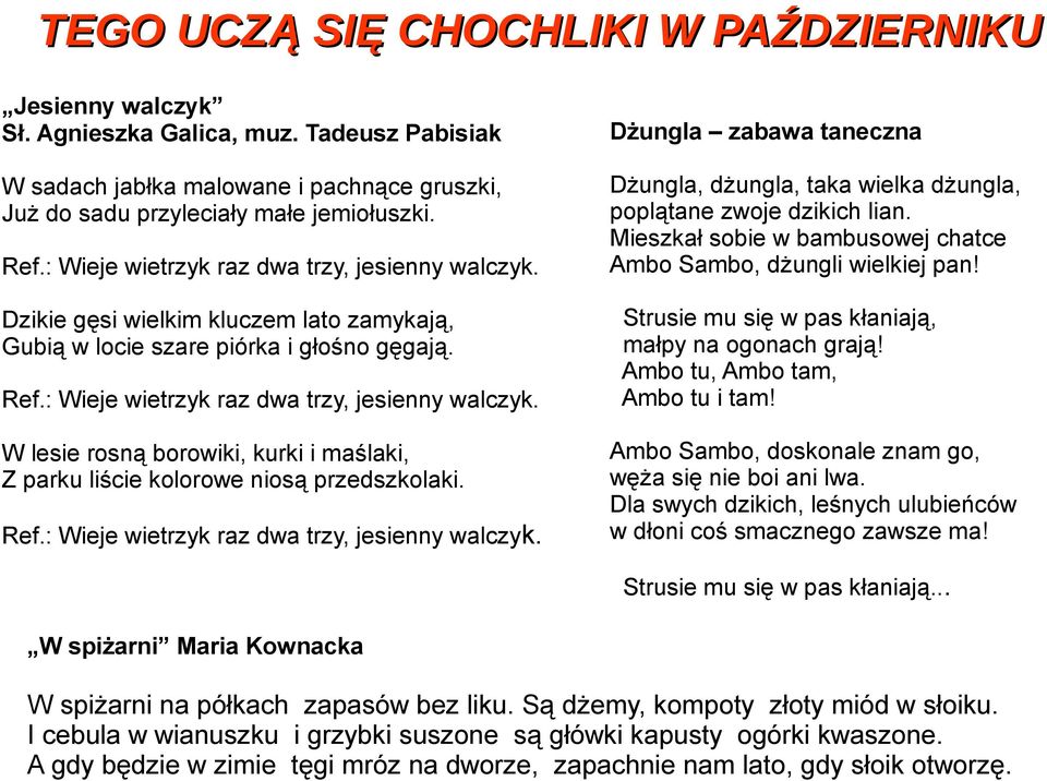 W lesie rosną borowiki, kurki i maślaki, Z parku liście kolorowe niosą przedszkolaki. Ref.: Wieje wietrzyk raz dwa trzy, jesienny walczyk.