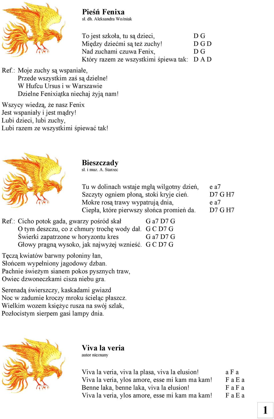 Nad zuchami czuwa Fenix, Który razem ze wszystkimi śpiewa tak: G G G A Bieszczady sł. i muz. A. Starzec Tu w dolinach wstaje mgłą wilgotny dzień, Szczyty ogniem płoną, stoki kryje cień.