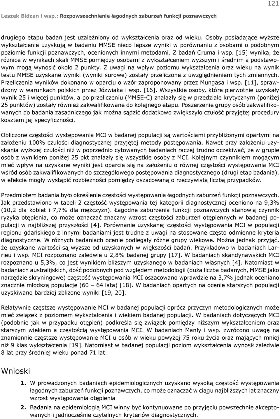 [15] wynika, że różnice w wynikach skali MMSE pomiędzy osobami z wykształceniem wyższym i średnim a podstawowym mogą wynosić około 2 punkty.