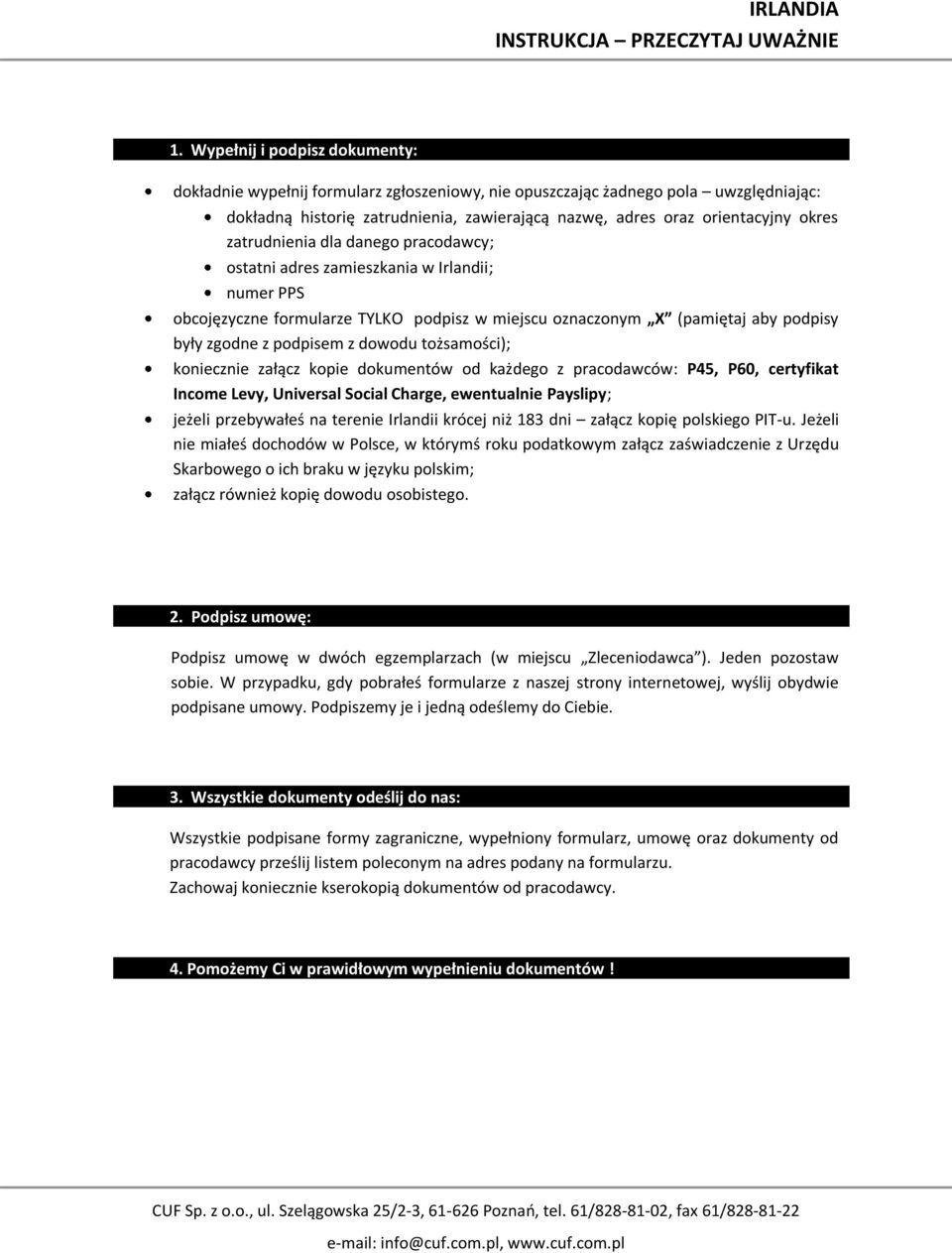 zatrudnienia dla danego pracodawcy; ostatni adres zamieszkania w Irlandii; numer PPS obcojęzyczne formularze TYLKO podpisz w miejscu oznaczonym X (pamiętaj aby podpisy były zgodne z podpisem z dowodu