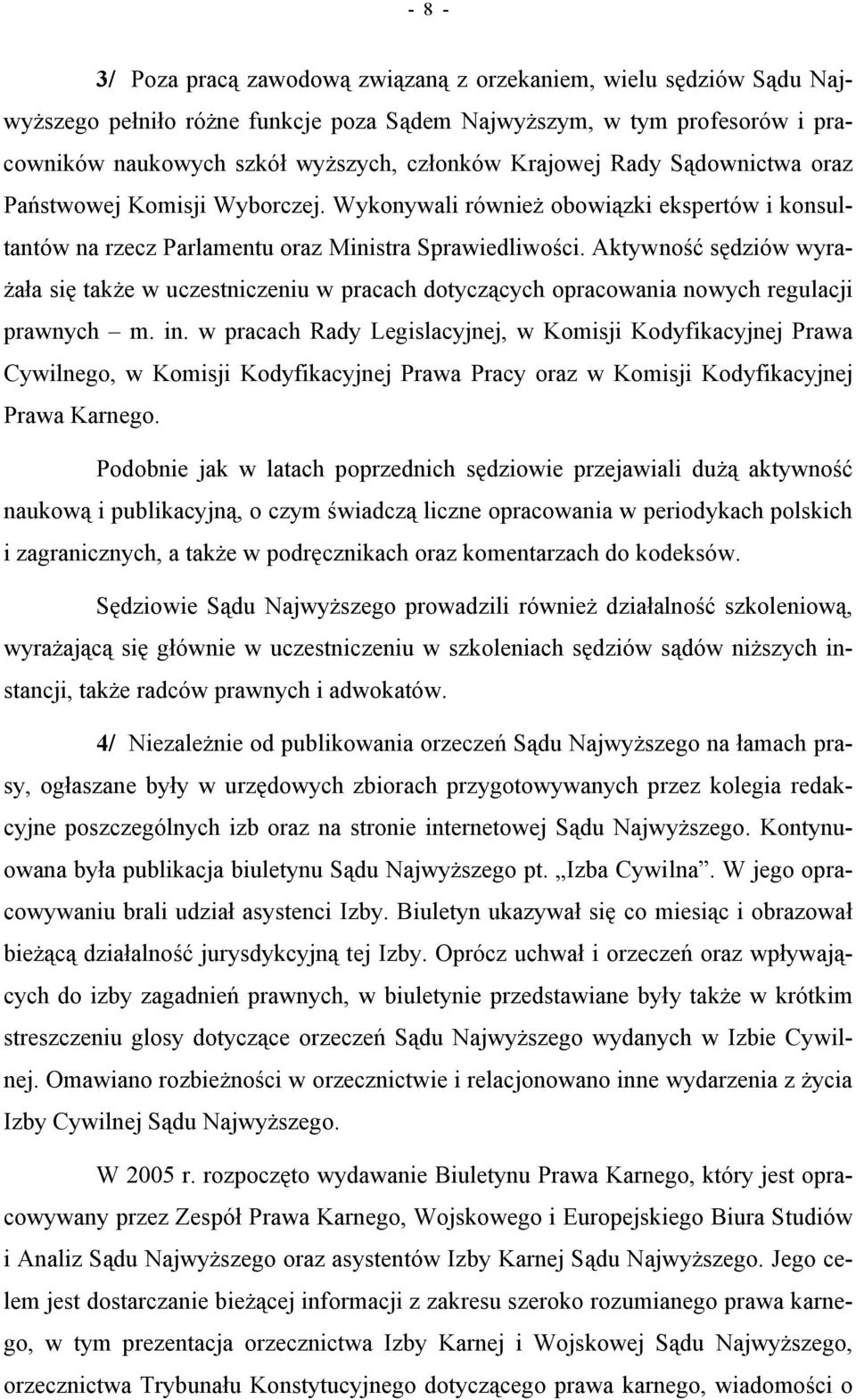 Aktywność sędziów wyrażała się także w uczestniczeniu w pracach dotyczących opracowania nowych regulacji prawnych m. in.