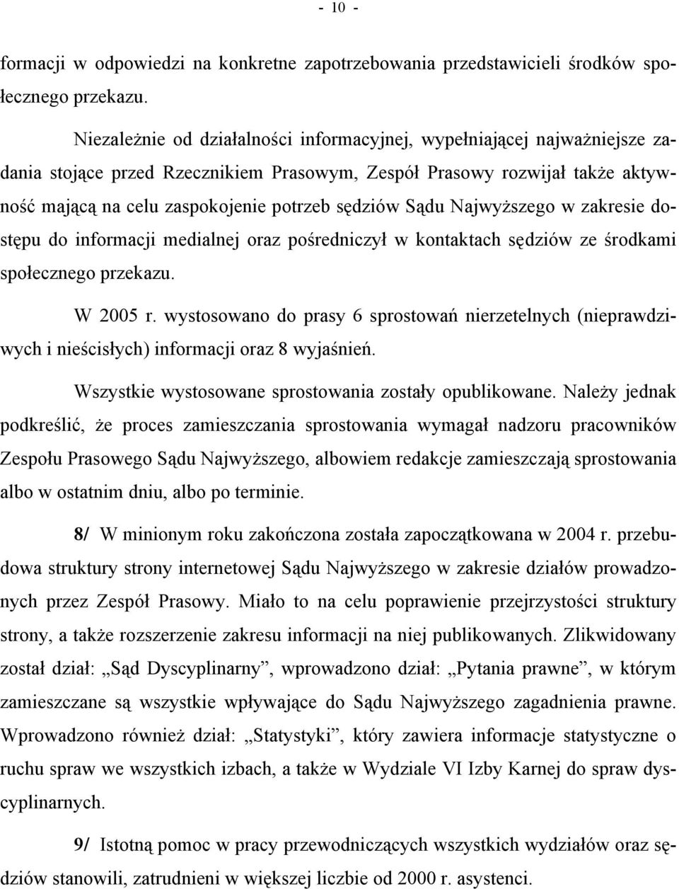 Sądu Najwyższego w zakresie dostępu do informacji medialnej oraz pośredniczył w kontaktach sędziów ze środkami społecznego przekazu. W 2005 r.