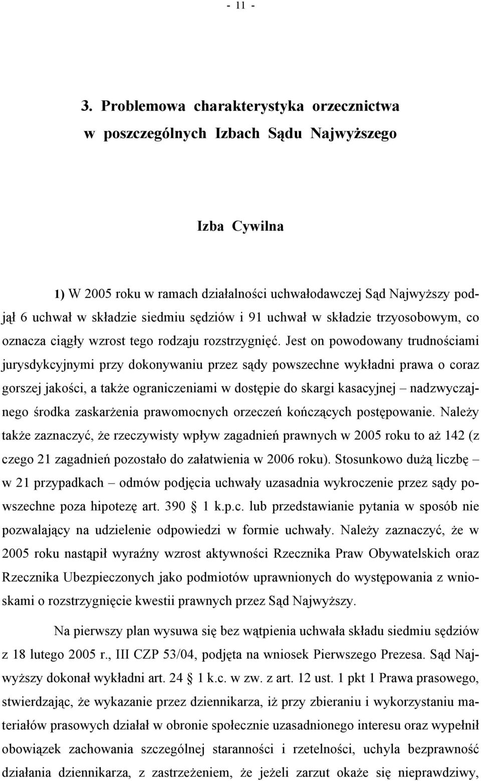 sędziów i 91 uchwał w składzie trzyosobowym, co oznacza ciągły wzrost tego rodzaju rozstrzygnięć.