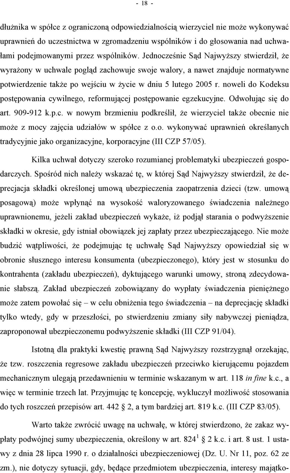 noweli do Kodeksu postępowania cywilnego, reformującej postępowanie egzekucyjne. Odwołując się do art. 909-912 k.p.c. w nowym brzmieniu podkreślił, że wierzyciel także obecnie nie może z mocy zajęcia udziałów w spółce z o.