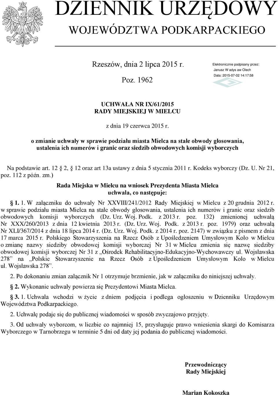 12 2, 12 oraz art 13a ustawy z dnia 5 stycznia 2011 r. Kodeks wyborczy (Dz. U. Nr 21, poz. 112 z późn. zm.) Rada Miejska w Mielcu na wniosek Prezydenta Miasta Mielca uchwala, co następuje: 1. 1. W załączniku do uchwały Nr XXVIII/241/2012 Rady Miejskiej w Mielcu z 20 grudnia 2012 r.