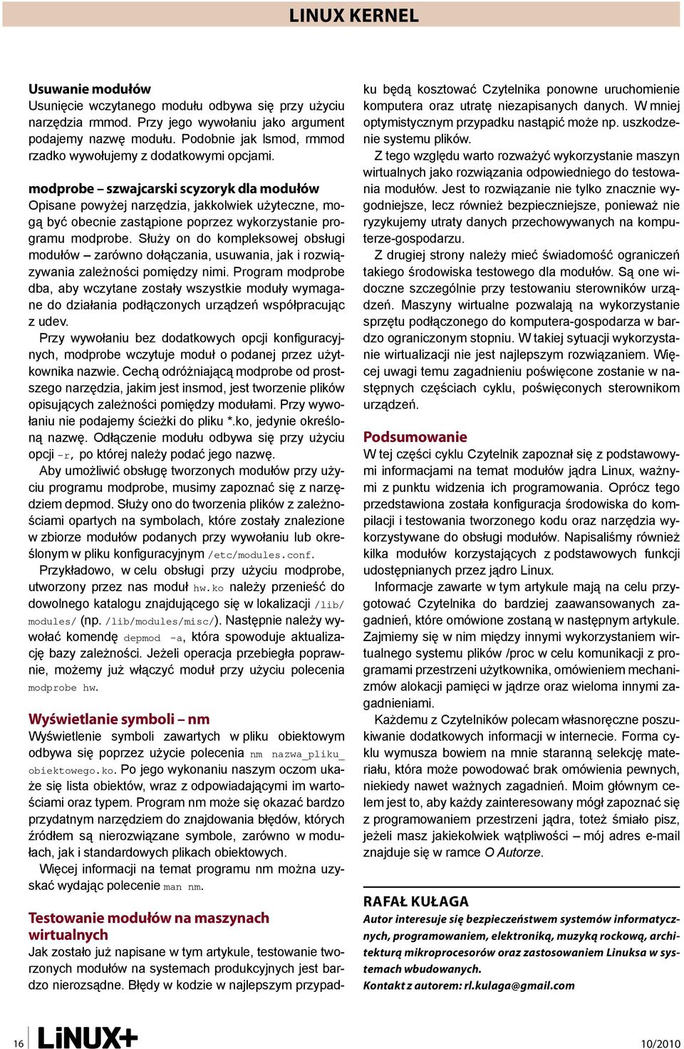 modprobe szwajcarski scyzoryk dla modułów Opisane powyżej narzędzia, jakkolwiek użyteczne, mogą być obecnie zastąpione poprzez wykorzystanie programu modprobe.