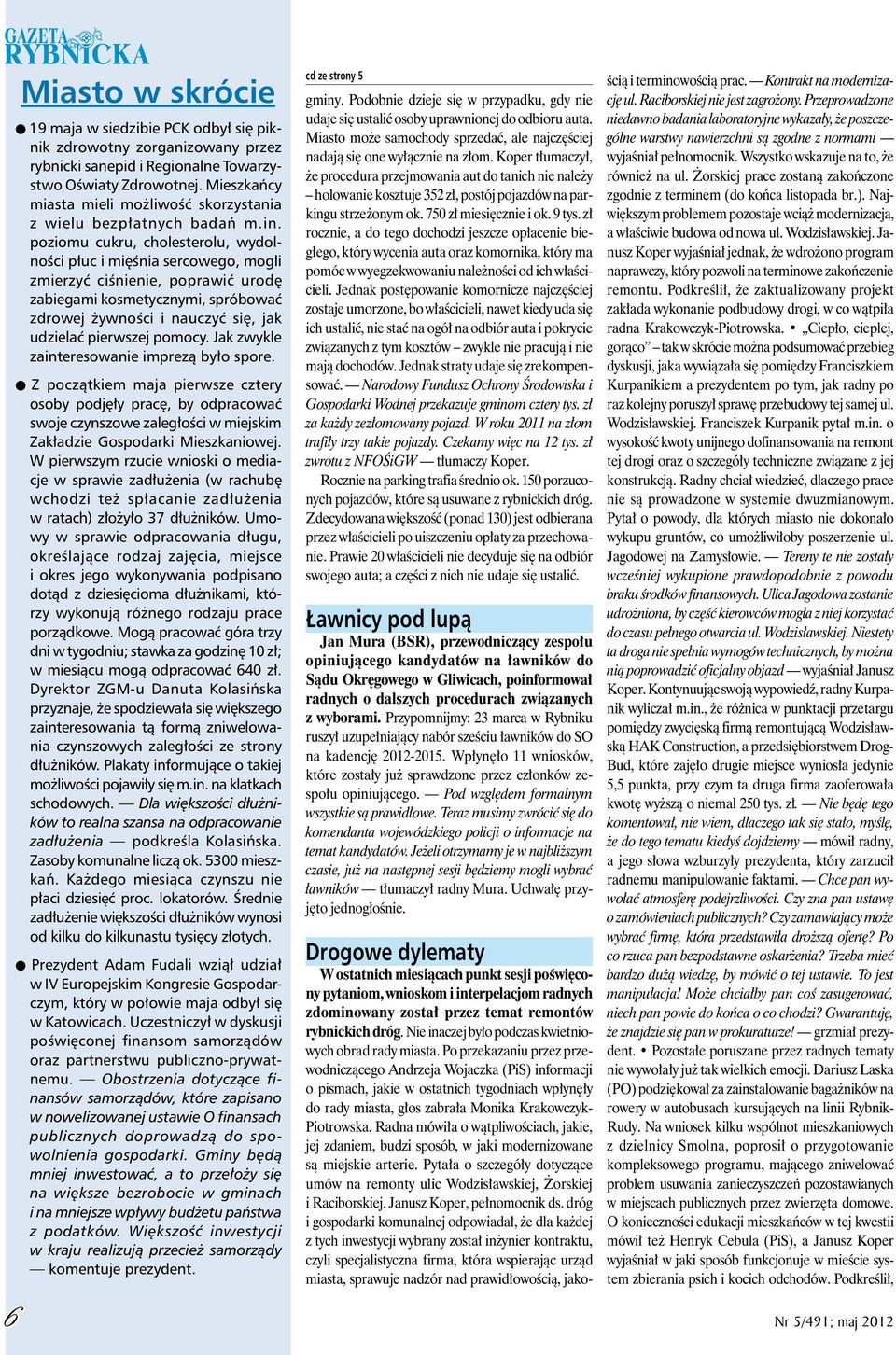 poziomu cukru, cholesterolu, wydolności płuc i mięśnia sercowego, mogli zmierzyć ciśnienie, poprawić urodę zabiegami kosmetycznymi, spróbować zdrowej żywności i nauczyć się, jak udzielać pierwszej