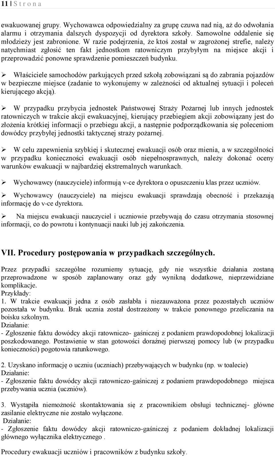 W razie podejrzenia, że ktoś został w zagrożonej strefie, należy natychmiast zgłosić ten fakt jednostkom ratowniczym przybyłym na miejsce akcji i przeprowadzić ponowne sprawdzenie pomieszczeń budynku.