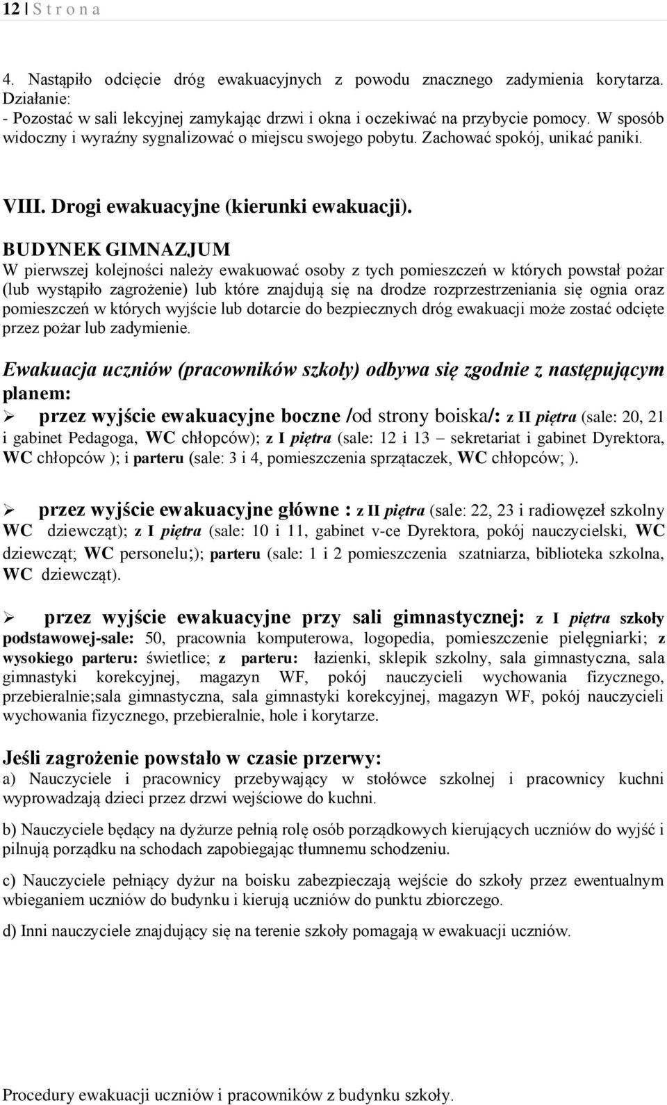 BUDYNEK GIMNAZJUM W pierwszej kolejności należy ewakuować osoby z tych pomieszczeń w których powstał pożar (lub wystąpiło zagrożenie) lub które znajdują się na drodze rozprzestrzeniania się ognia