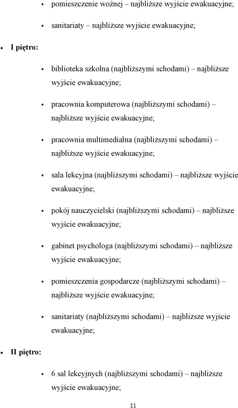 najbliższe wyjście pokój nauczycielski (najbliższymi schodami) najbliższe wyjście gabinet psychologa (najbliższymi schodami) najbliższe wyjście pomieszczenia