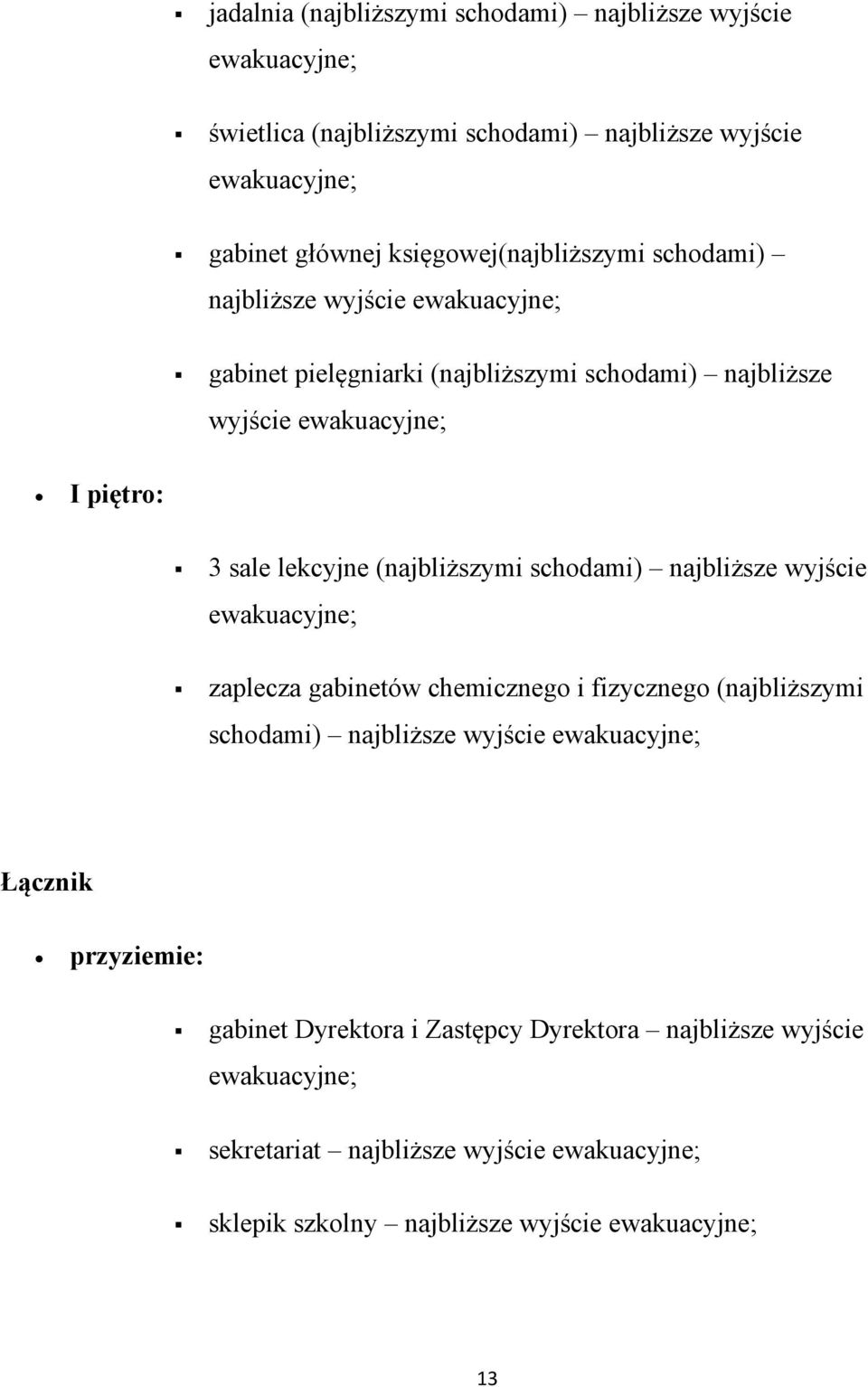 lekcyjne (najbliższymi schodami) najbliższe wyjście zaplecza gabinetów chemicznego i fizycznego (najbliższymi schodami) najbliższe