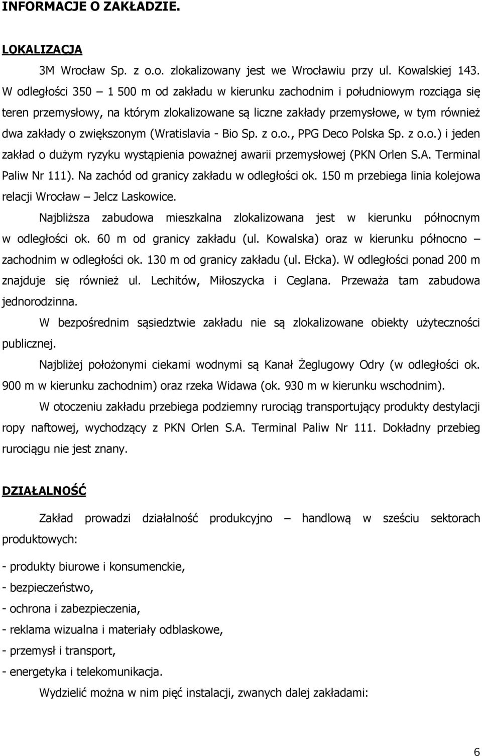 (Wratislavia - Bio Sp. z o.o., PPG Deco Polska Sp. z o.o.) i jeden zakład o dużym ryzyku wystąpienia poważnej awarii przemysłowej (PKN Orlen S.A. Terminal Paliw Nr 111).