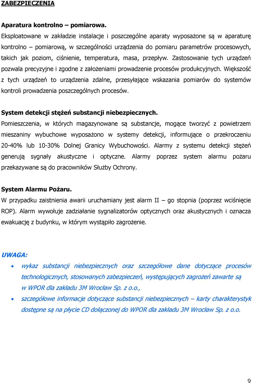 temperatura, masa, przepływ. Zastosowanie tych urządzeń pozwala precyzyjne i zgodne z założeniami prowadzenie procesów produkcyjnych.