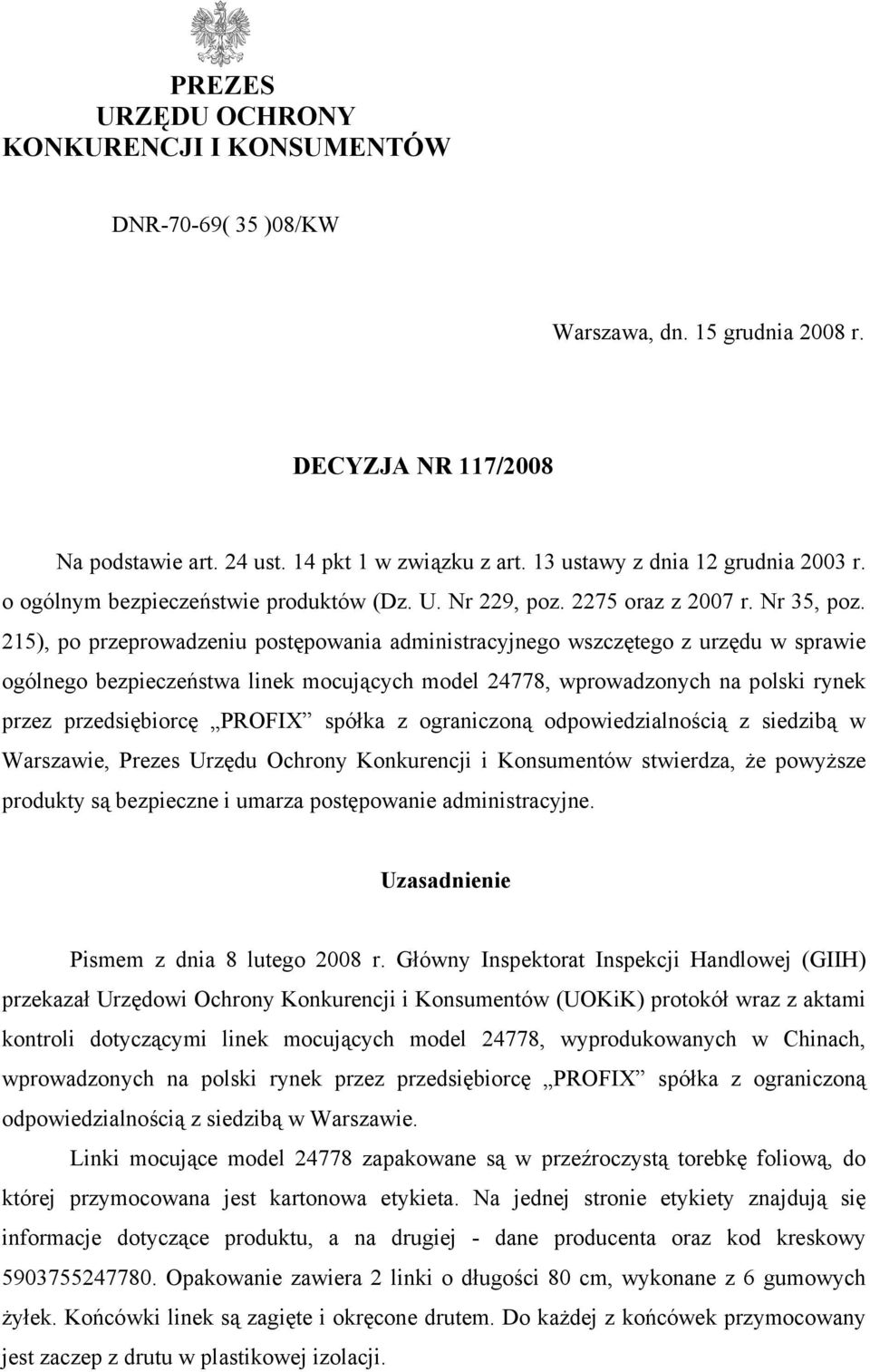 215), po przeprowadzeniu postępowania administracyjnego wszczętego z urzędu w sprawie ogólnego bezpieczeństwa linek mocujących model 24778, wprowadzonych na polski rynek przez przedsiębiorcę PROFIX