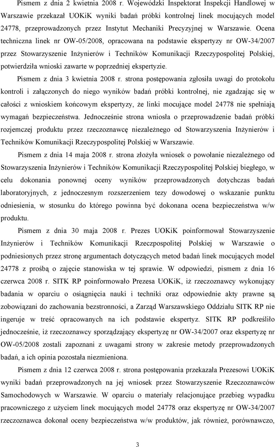 Ocena techniczna linek nr OW-05/2008, opracowana na podstawie ekspertyzy nr OW-34/2007 przez Stowarzyszenie Inżynierów i Techników Komunikacji Rzeczypospolitej Polskiej, potwierdziła wnioski zawarte