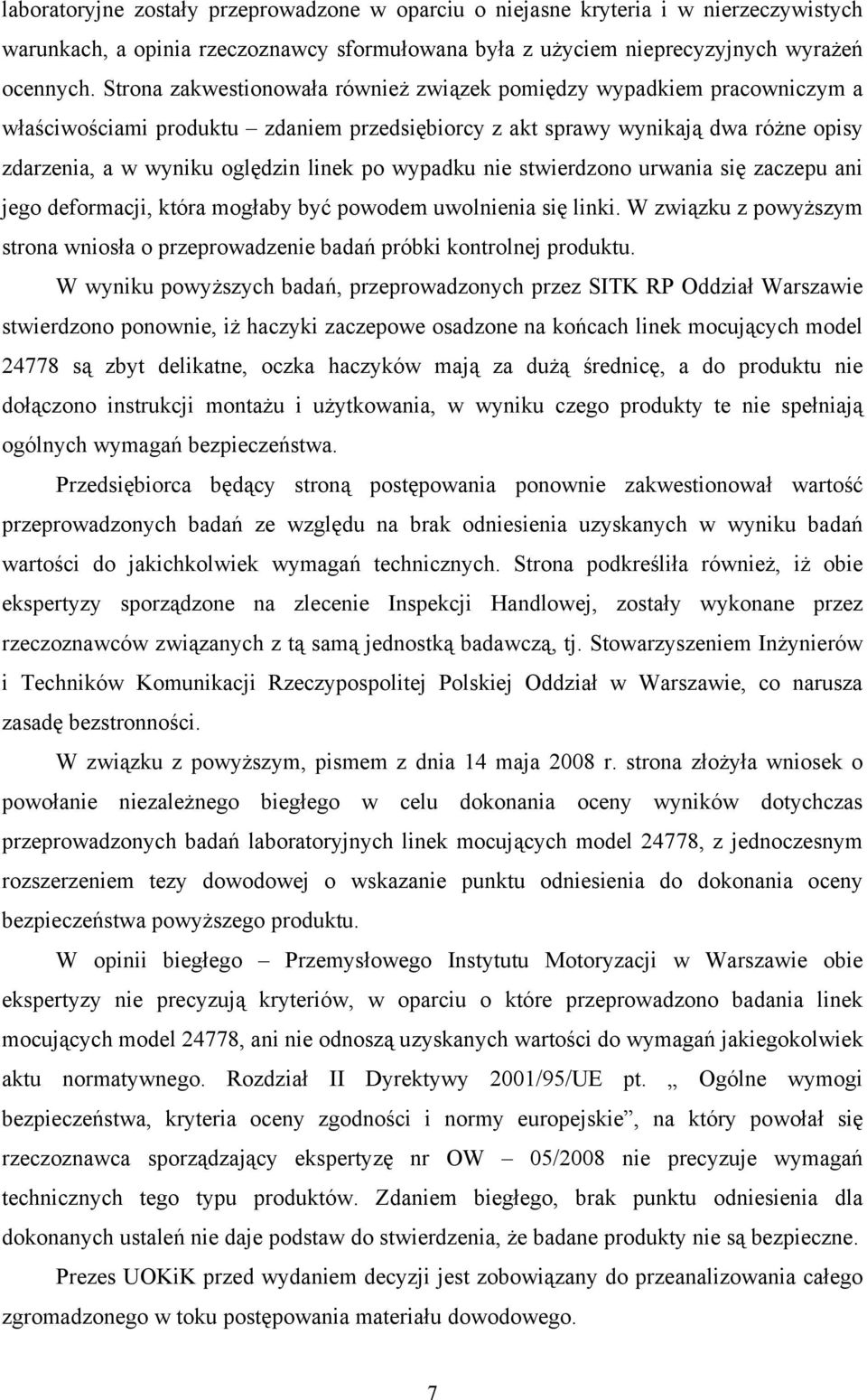 wypadku nie stwierdzono urwania się zaczepu ani jego deformacji, która mogłaby być powodem uwolnienia się linki.