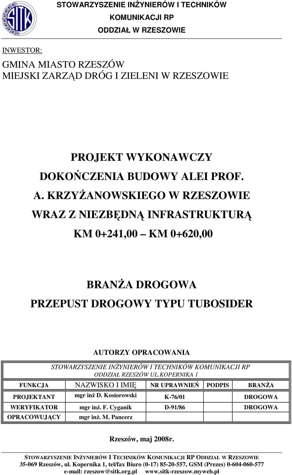 KRZYśANOWSKIEGO W RZESZOWIE WRAZ Z NIEZBĘDNĄ INFRASTRUKTURĄ KM 0+241,00 KM 0+620,00 BRANśA DROGOWA PRZEPUST DROGOWY TYPU TUBOSIDER AUTORZY OPRACOWANIA STOWARZYSZENIE INśYNIERÓW I TECHNIKÓW