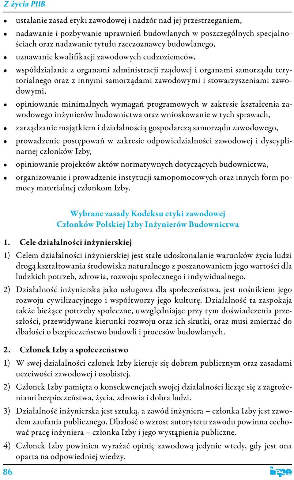 zawodowymi, opiniowanie minimalnych wymagań programowych w zakresie kształcenia zawodowego inżynierów budownictwa oraz wnioskowanie w tych sprawach, zarządzanie majątkiem i działalnością gospodarczą