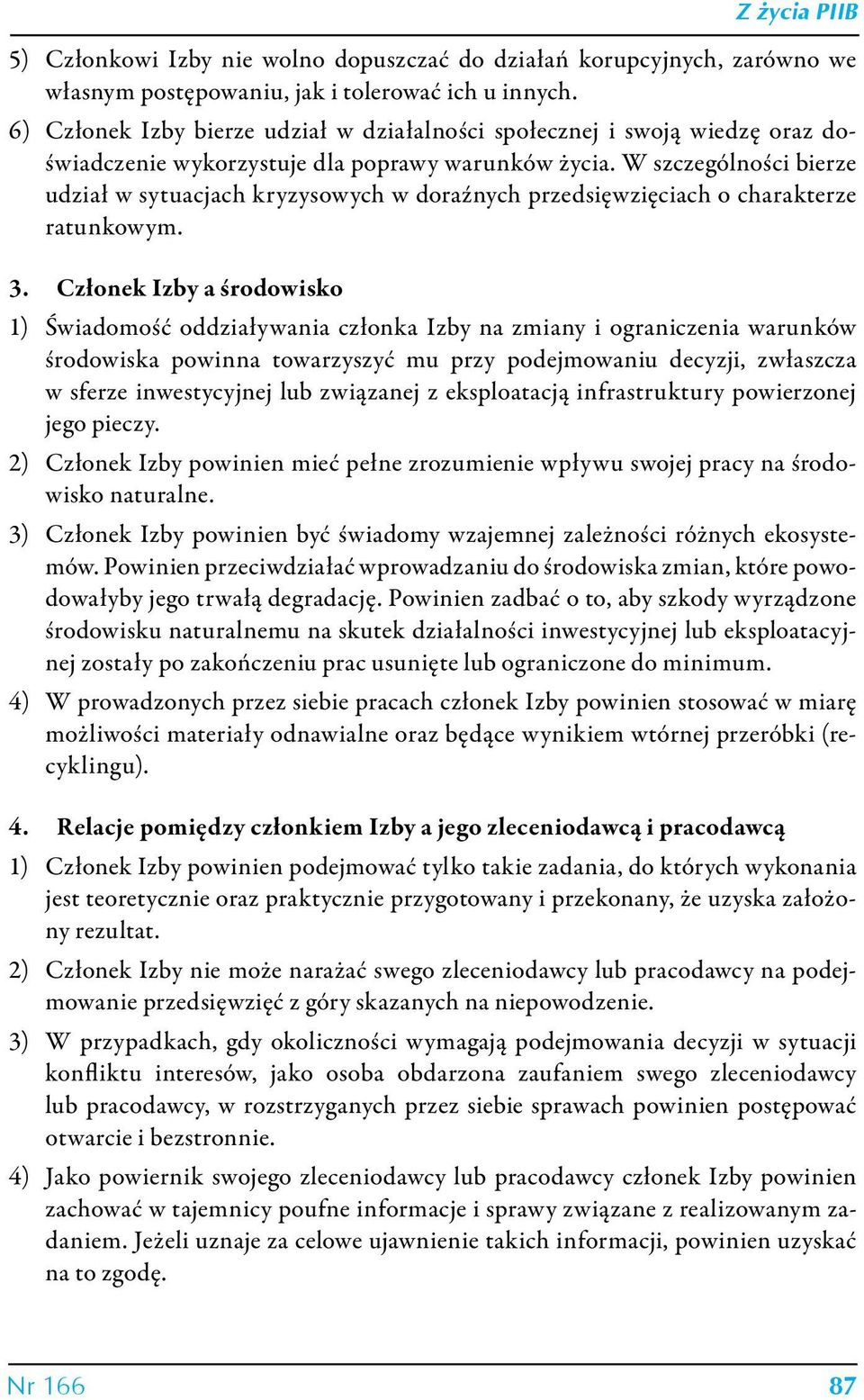 W szczególności bierze udział w sytuacjach kryzysowych w doraźnych przedsięwzięciach o charakterze ratunkowym. 3.