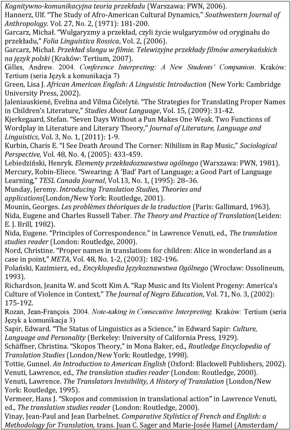 Telewizyjne przekłady filmów amerykańskich na język polski (Kraków: Tertium, 007). Gilles, Andrew. 004. Conference Interpreting: A New Students Companion.