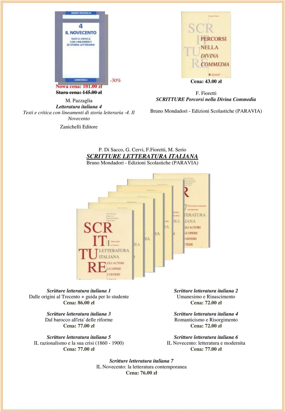 Serio SCRITTURE LETTERATURA ITALIANA Bruno Mondadori - Edizioni Scolastiche (PARAVIA) Scritture letteratura italiana 1 Dalle origini al Trecento + guida per lo studente Cena: 86.