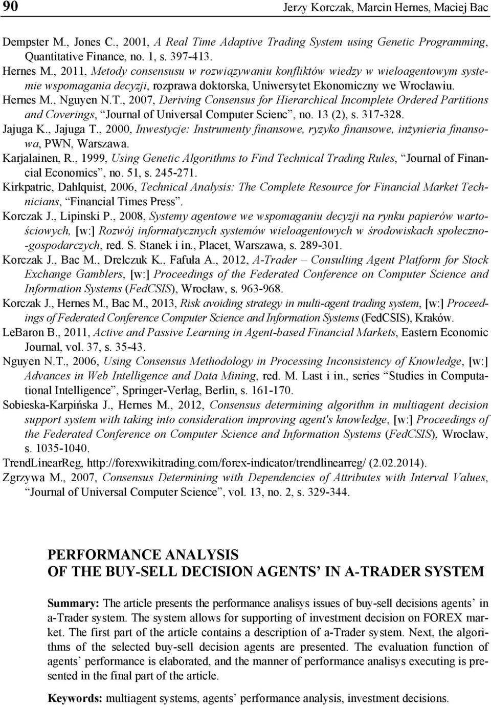, 2007, Deriving Consensus for Hierarchical Incomplete Ordered Partitions and Coverings, Journal of Universal Computer Scienc, no. 13 (2), s. 317-328. Jajuga K., Jajuga T.