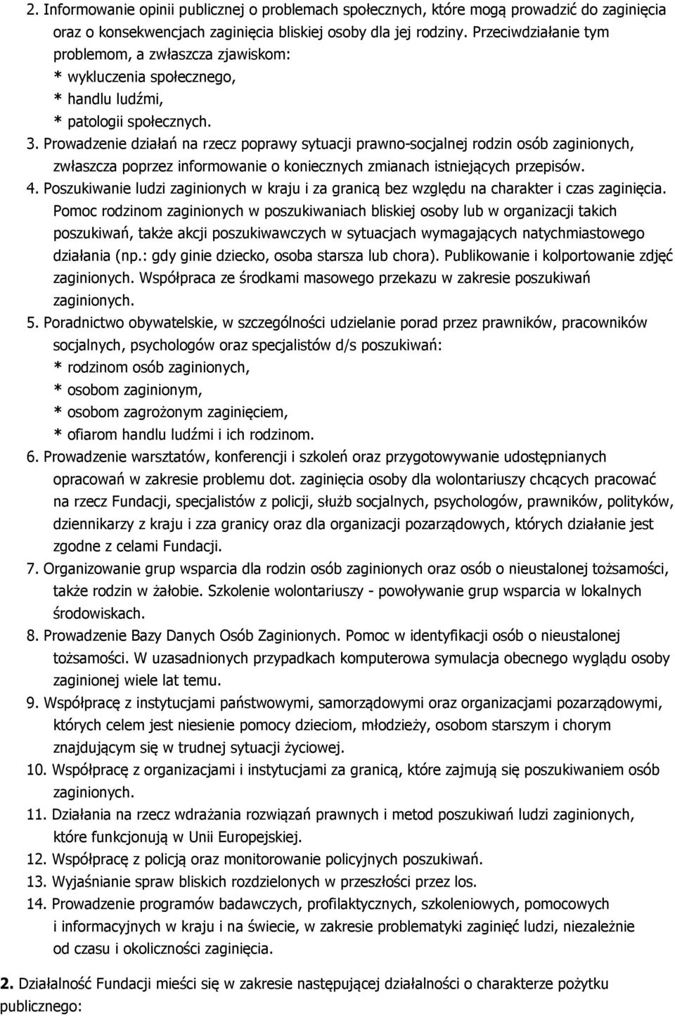 Prowadzenie działań na rzecz poprawy sytuacji prawno-socjalnej rodzin osób zaginionych, zwłaszcza poprzez informowanie o koniecznych zmianach istniejących przepisów. 4.