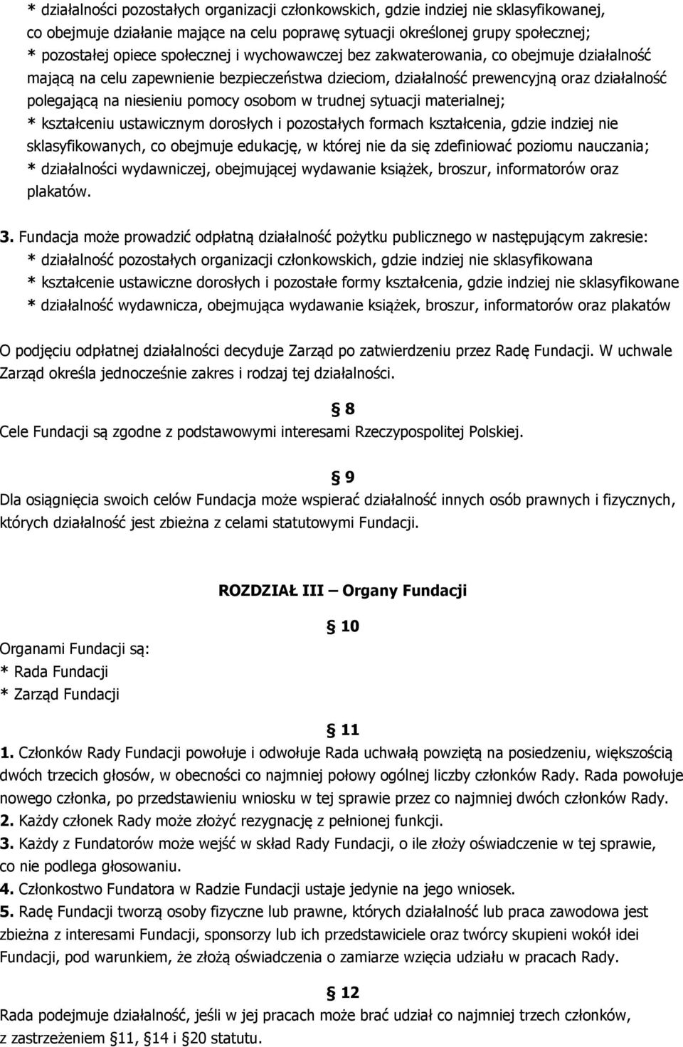 osobom w trudnej sytuacji materialnej; * kształceniu ustawicznym dorosłych i pozostałych formach kształcenia, gdzie indziej nie sklasyfikowanych, co obejmuje edukację, w której nie da się zdefiniować