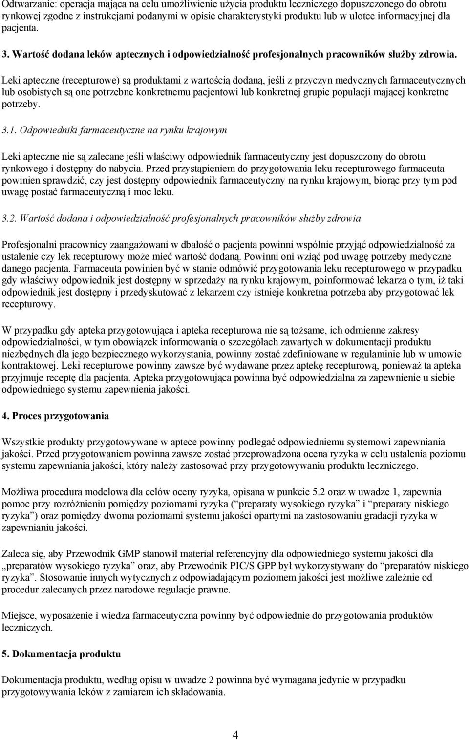 Leki apteczne (recepturowe) są produktami z wartością dodaną, jeśli z przyczyn medycznych farmaceutycznych lub osobistych są one potrzebne konkretnemu pacjentowi lub konkretnej grupie populacji