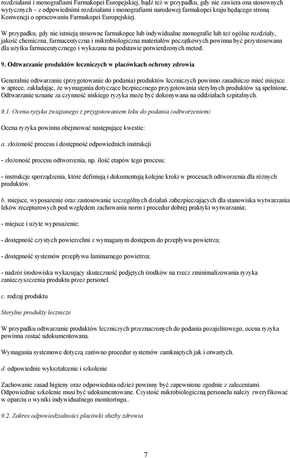 W przypadku, gdy nie istnieją stosowne farmakopee lub indywidualne monografie lub też ogólne rozdziały, jakość chemiczna, farmaceutyczna i mikrobiologiczna materiałów początkowych powinna być