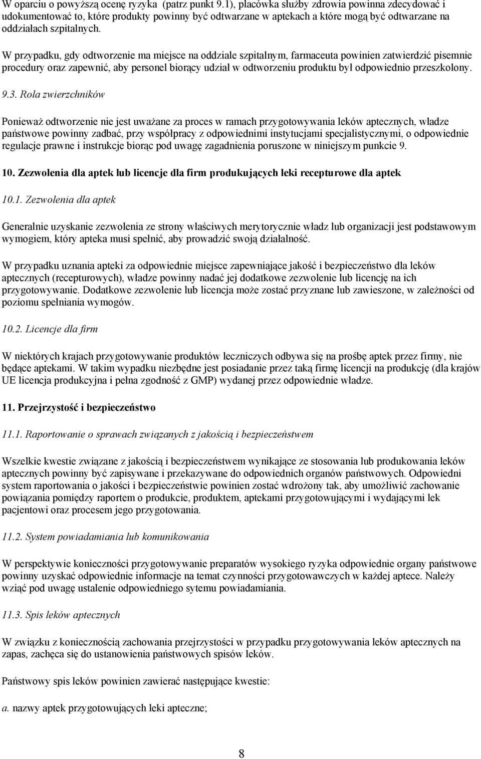 W przypadku, gdy odtworzenie ma miejsce na oddziale szpitalnym, farmaceuta powinien zatwierdzić pisemnie procedury oraz zapewnić, aby personel biorący udział w odtworzeniu produktu był odpowiednio