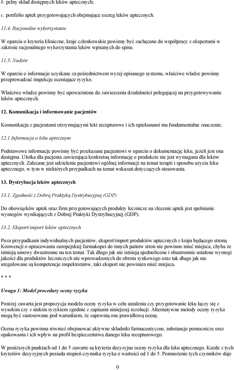 Nadzór W oparciu o informacje uzyskane za pośrednictwem wyżej opisanego systemu, właściwe władze powinny przeprowadzać inspekcje oceniające ryzyko.