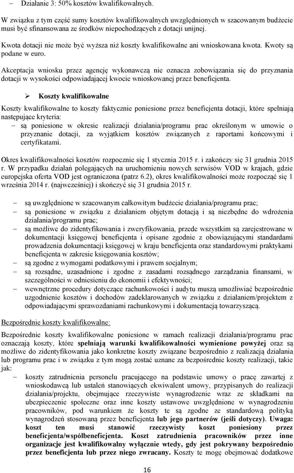 Akceptacja wniosku przez agencję wykonawczą nie oznacza zobowiązania się do przyznania dotacji w wysokości odpowiadającej kwocie wnioskowanej przez beneficjenta.