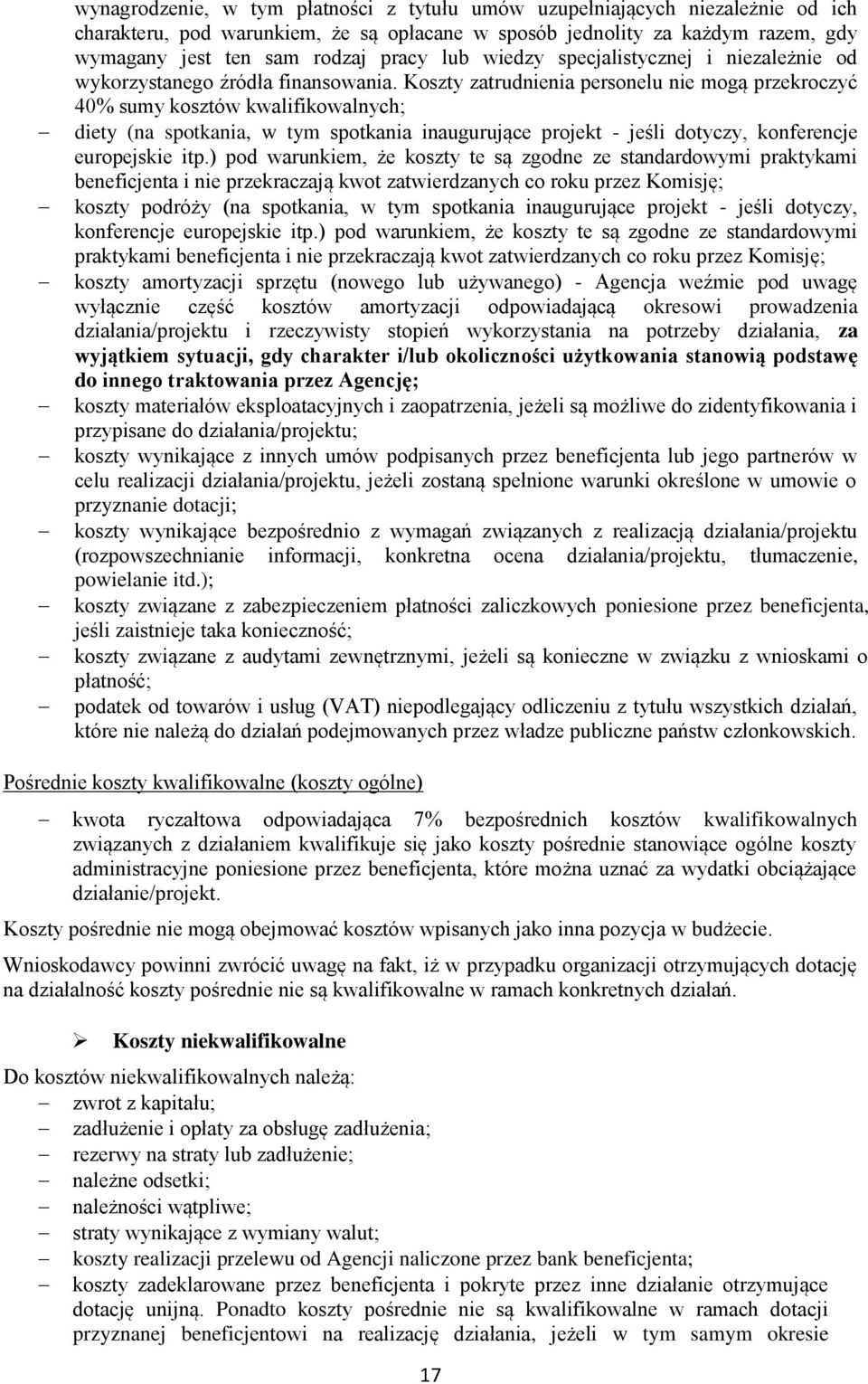 Koszty zatrudnienia personelu nie mogą przekroczyć 40% sumy kosztów kwalifikowalnych; diety (na spotkania, w tym spotkania inaugurujące projekt - jeśli dotyczy, konferencje europejskie itp.