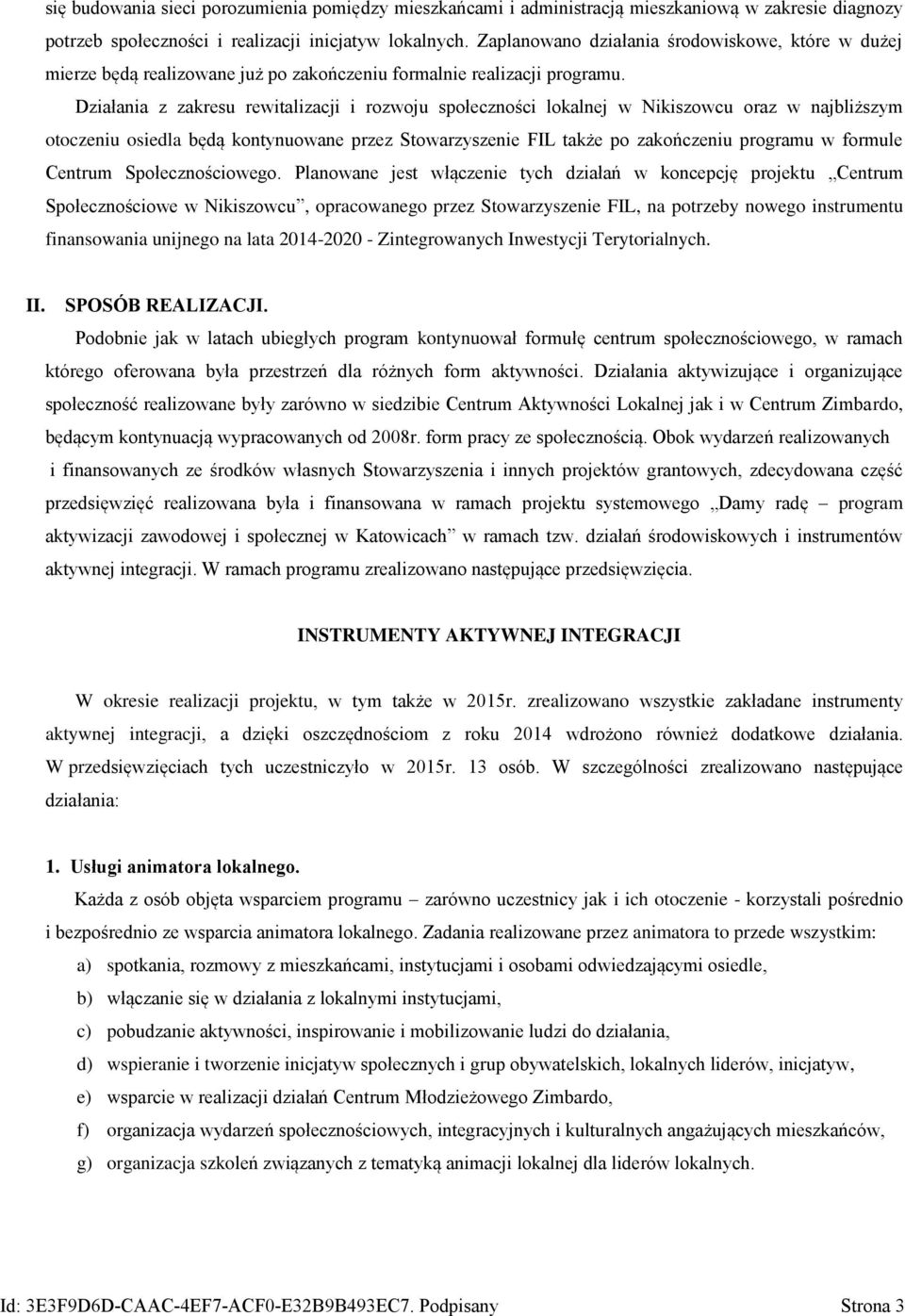 Działania z zakresu rewitalizacji i rozwoju społeczności lokalnej w Nikiszowcu oraz w najbliższym otoczeniu osiedla będą kontynuowane przez Stowarzyszenie FIL także po zakończeniu programu w formule