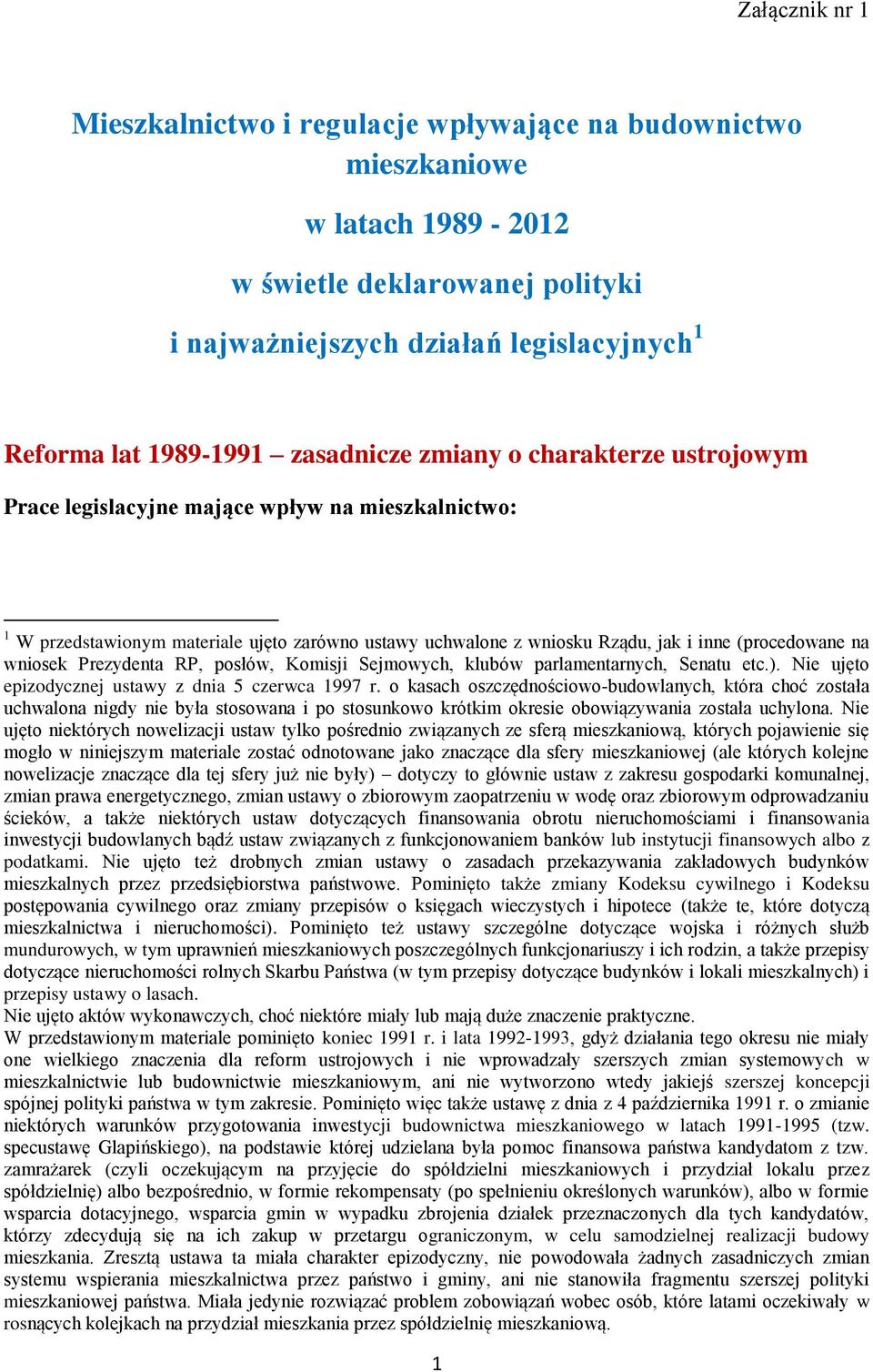 wniosek Prezydenta RP, posłów, Komisji Sejmowych, klubów parlamentarnych, Senatu etc.). Nie ujęto epizodycznej ustawy z dnia 5 czerwca 1997 r.