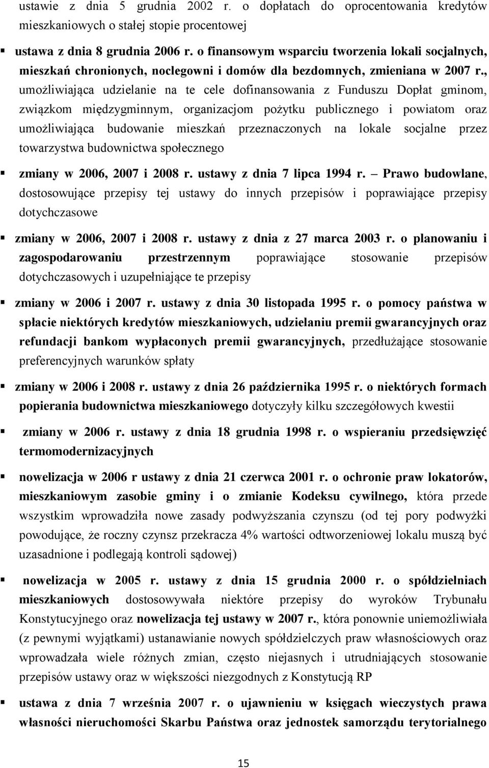 , umożliwiająca udzielanie na te cele dofinansowania z Funduszu Dopłat gminom, związkom międzygminnym, organizacjom pożytku publicznego i powiatom oraz umożliwiająca budowanie mieszkań przeznaczonych