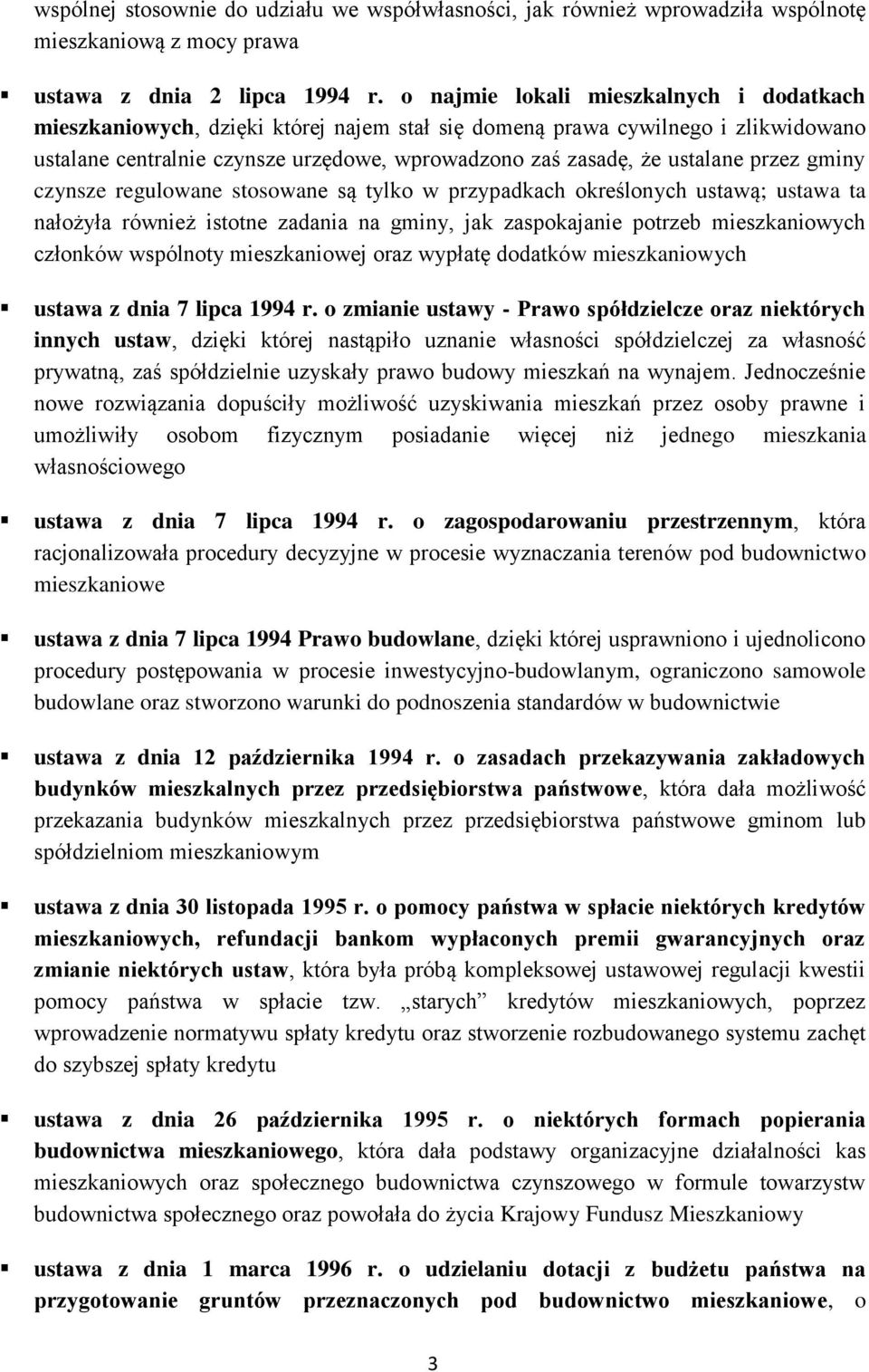 przez gminy czynsze regulowane stosowane są tylko w przypadkach określonych ustawą; ustawa ta nałożyła również istotne zadania na gminy, jak zaspokajanie potrzeb mieszkaniowych członków wspólnoty