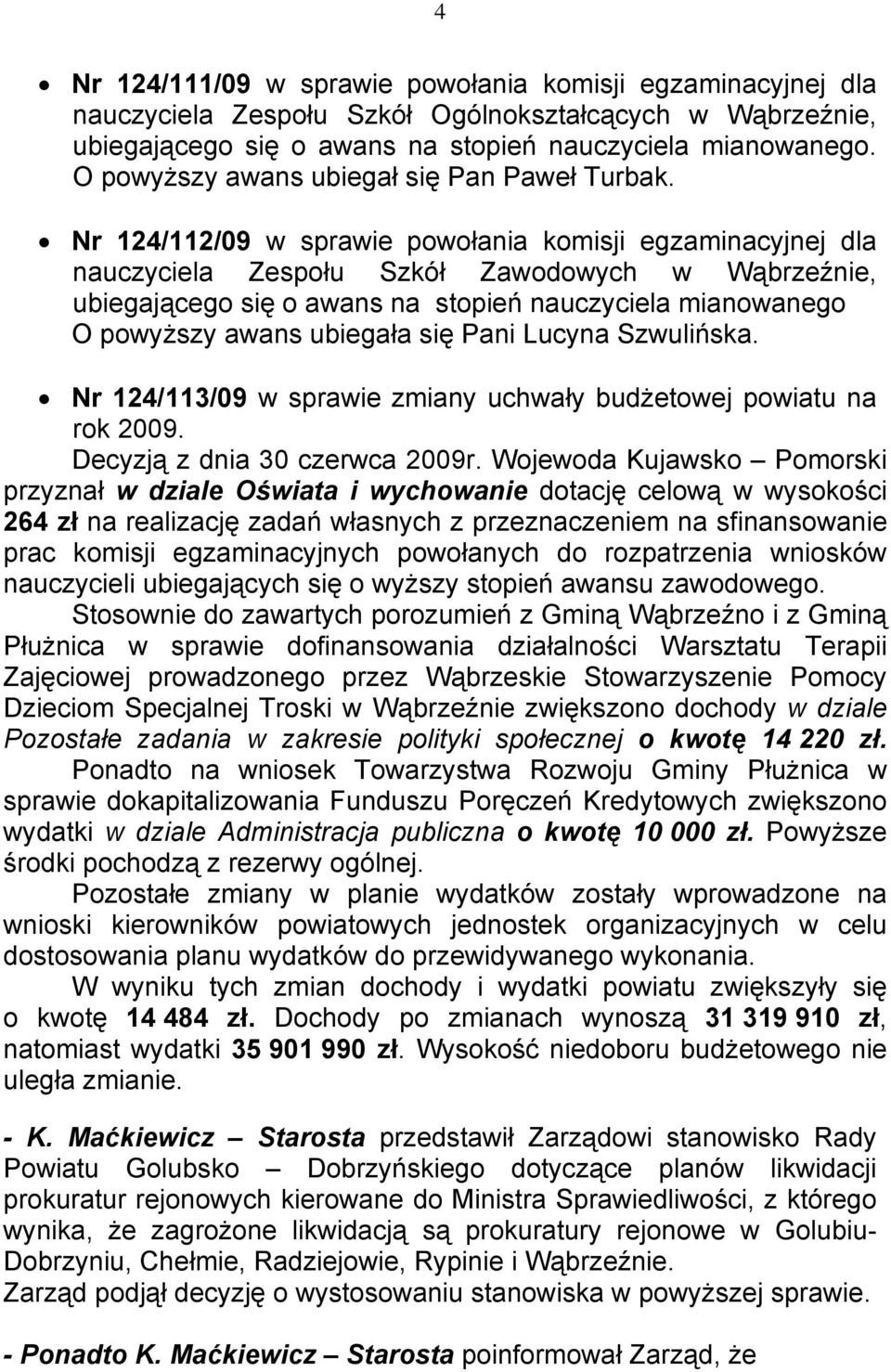 Nr 124/112/09 w sprawie powołania komisji egzaminacyjnej dla nauczyciela Zespołu Szkół Zawodowych w Wąbrzeźnie, ubiegającego się o awans na stopień nauczyciela mianowanego O powyższy awans ubiegała