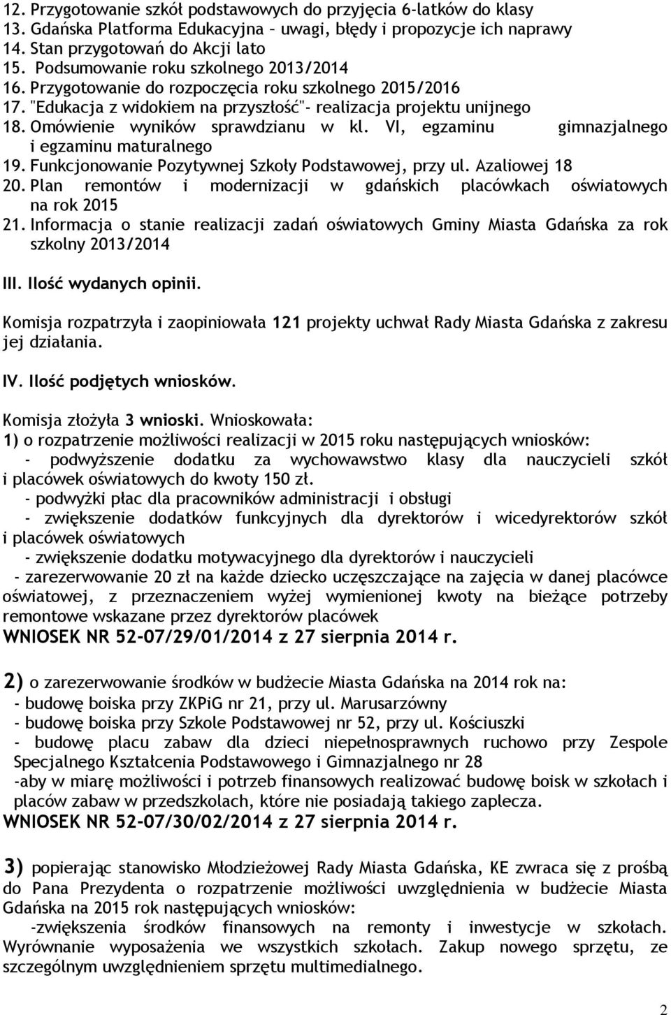 Omówienie wyników sprawdzianu w kl. VI, egzaminu gimnazjalnego i egzaminu maturalnego 19. Funkcjonowanie Pozytywnej Szkoły Podstawowej, przy ul. Azaliowej 18 20.