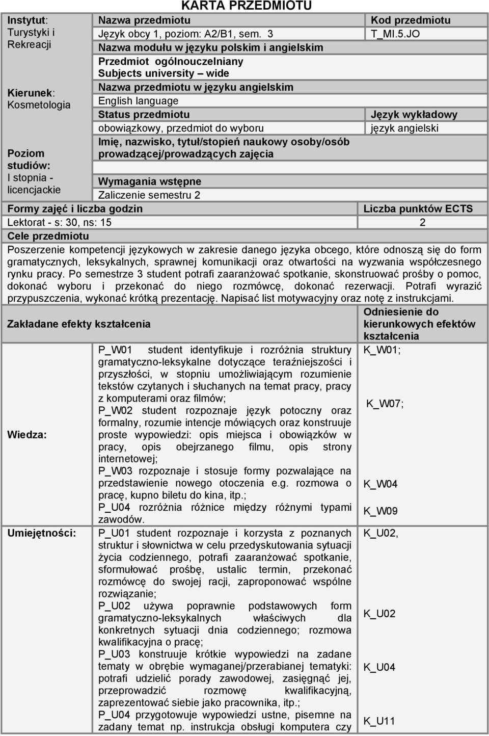 wyboru Imię, nazwisko, tytuł/stopień naukowy osoby/osób prowadzącej/prowadzących zajęcia Wymagania wstępne Zaliczenie semestru 2 Kod przedmiotu T_MI.5.