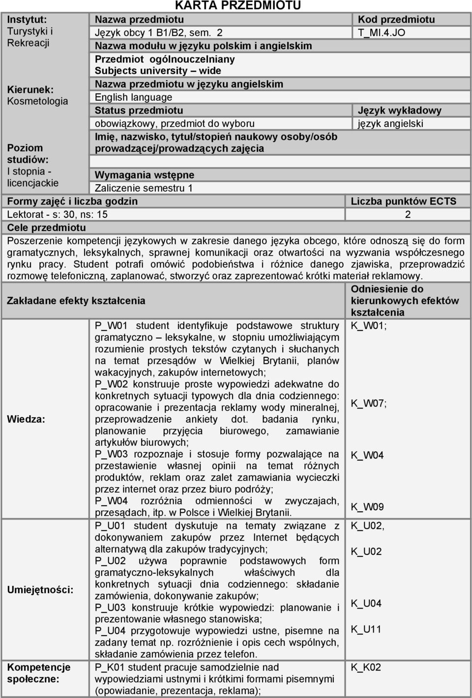 wyboru Imię, nazwisko, tytuł/stopień naukowy osoby/osób prowadzącej/prowadzących zajęcia Wymagania wstępne Zaliczenie semestru 1 Kod przedmiotu T_MI.4.