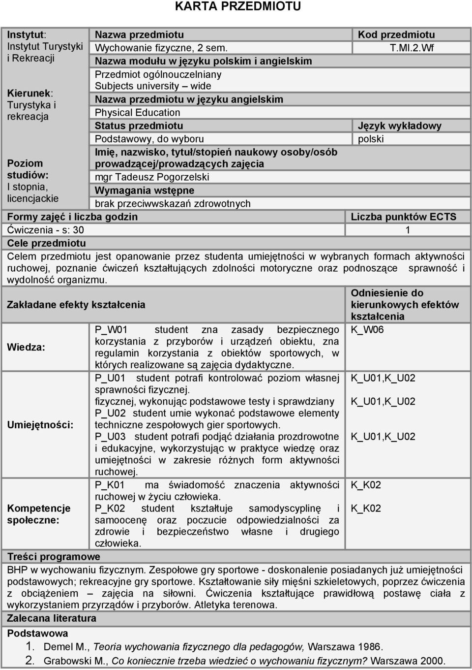 Wf i Rekreacji Nazwa modułu w języku polskim i angielskim Przedmiot ogólnouczelniany Subjects university wide Kierunek: Nazwa przedmiotu w języku angielskim Turystyka i rekreacja Physical Education