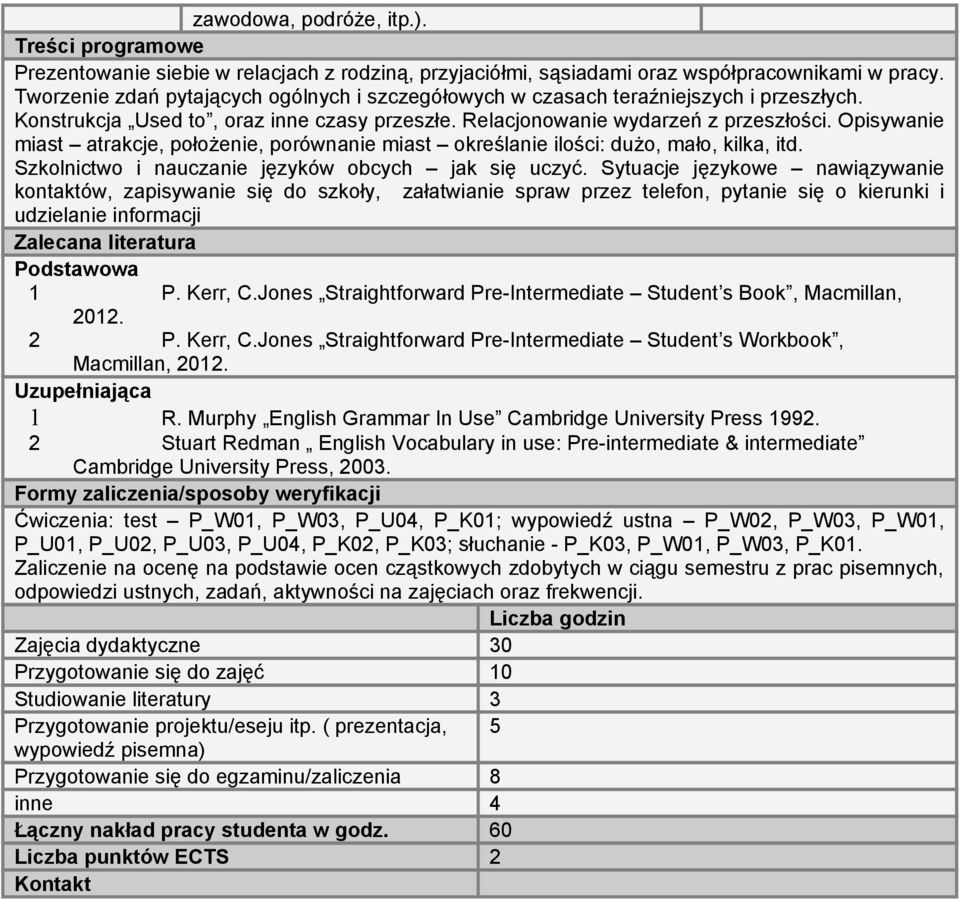 Opisywanie miast atrakcje, położenie, porównanie miast określanie ilości: dużo, mało, kilka, itd. Szkolnictwo i nauczanie języków obcych jak się uczyć.