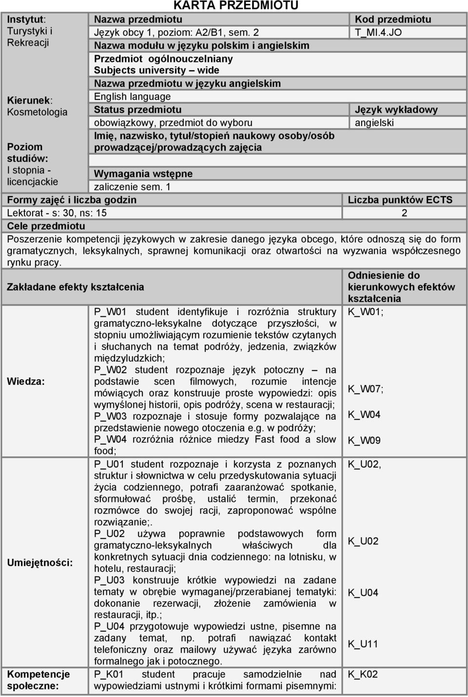 wyboru Imię, nazwisko, tytuł/stopień naukowy osoby/osób prowadzącej/prowadzących zajęcia Wymagania wstępne zaliczenie sem. 1 Kod przedmiotu T_MI.4.