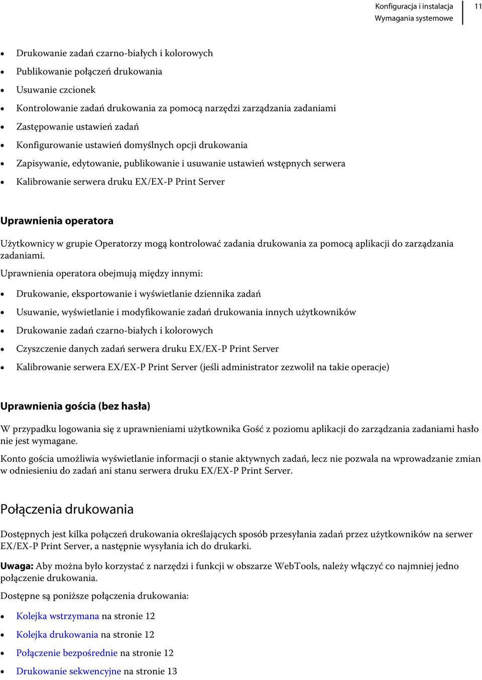 Server Uprawnienia operatora Użytkownicy w grupie Operatorzy mogą kontrolować zadania drukowania za pomocą aplikacji do zarządzania zadaniami.