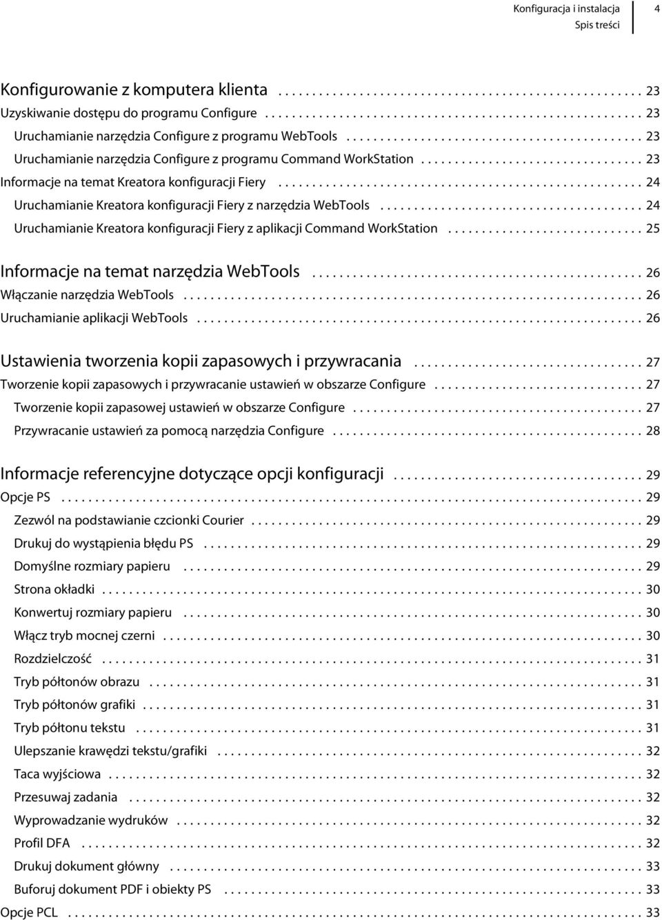 ..24 Uruchamianie Kreatora konfiguracji Fiery z aplikacji Command WorkStation...25 Informacje na temat narzędzia WebTools...26 Włączanie narzędzia WebTools...26 Uruchamianie aplikacji WebTools.