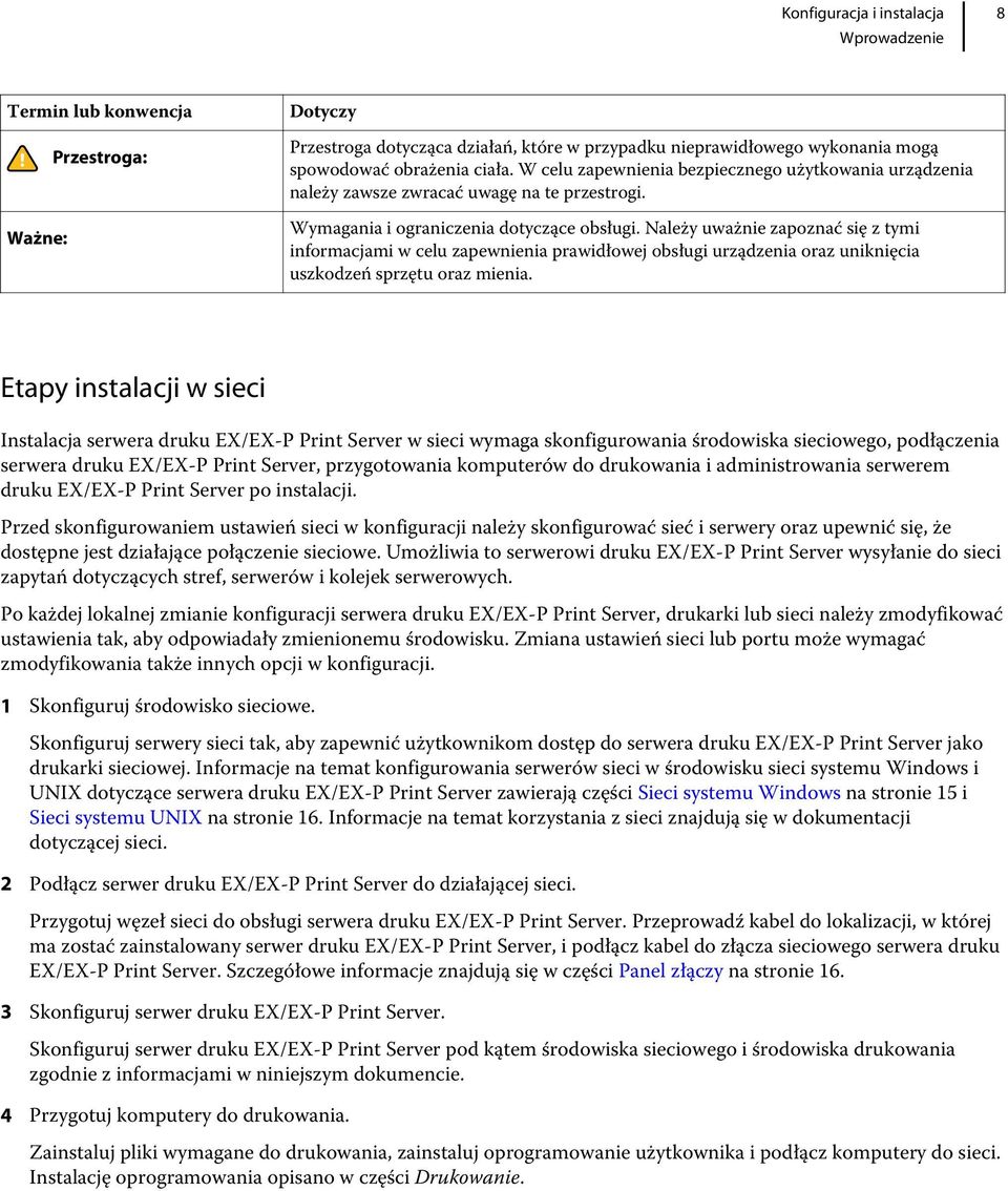 Należy uważnie zapoznać się z tymi informacjami w celu zapewnienia prawidłowej obsługi urządzenia oraz uniknięcia uszkodzeń sprzętu oraz mienia.